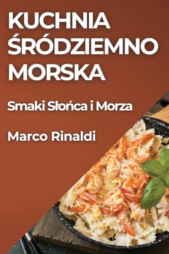 Kuchnia ¿ródziemnomorska: Smaki S¿o¿ca i Morza