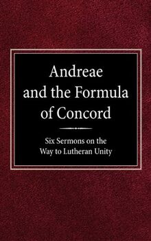 Andreae and the Formula of Concord: Six Sermons on the Way to Lutheran Unity