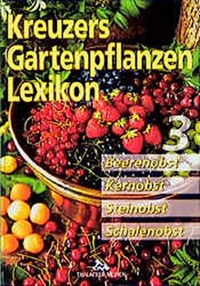 Kreuzers Gartenpflanzen-Lexikon. Gesamtausgabe. Bände 4-7 ohne Band 1, 2, 3 aber mit Register: Kreuzers Gartenpflanzen Lexikon, 7 Bde., Bd.3, Beerenobst, Kernobst, Steinobst, Schalenobst