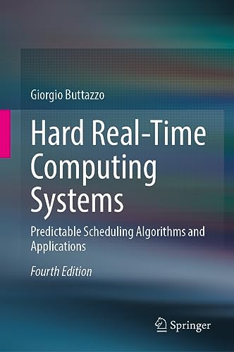 Hard Real-Time Computing Systems: Predictable Scheduling Algorithms and Applications
