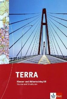 TERRA Erdkunde Räume und Strukturen Sek. II: TERRA Medienverbund. SII. Klausur- und Abiturtraining