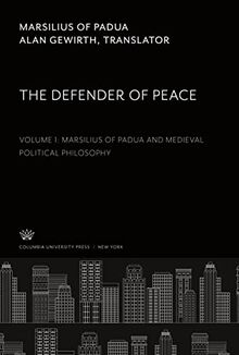 Marsilius of Padua. the Defender of Peace. Volume I: Marsilius of Padua and Medieval Political Philosophy