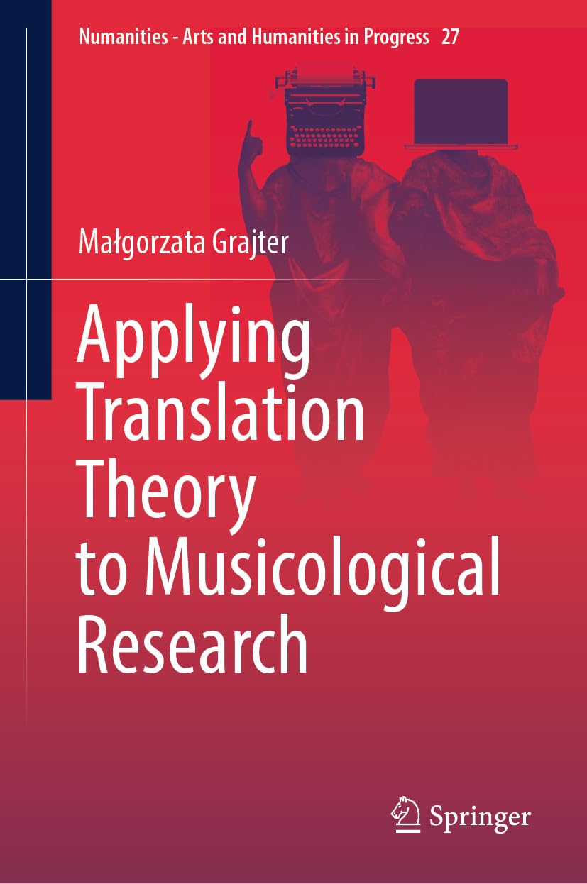 Applying Translation Theory to Musicological Research (Numanities - Arts and Humanities in Progress, 27, Band 27)