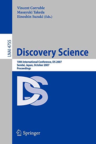 Discovery Science: 10th International Conference, DS 2007 Sendai, Japan, October 1-4, 2007. Proceedings (Lecture Notes in Computer Science (4755), Band 4755)