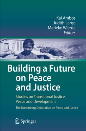 Building a Future on Peace and Justice: Studies on Transitional Justice, Peace and Development The Nuremberg Declaration on Peace and Justice