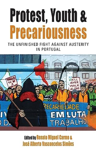 Protest, Youth and Precariousness: The Unfinished Fight against Austerity in Portugal (Protest, Culture & Society, Band 27)