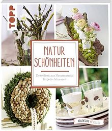 Naturschönheiten (kollektion.kreativ): Dekoideen aus Naturmaterial für jede Jahreszeit