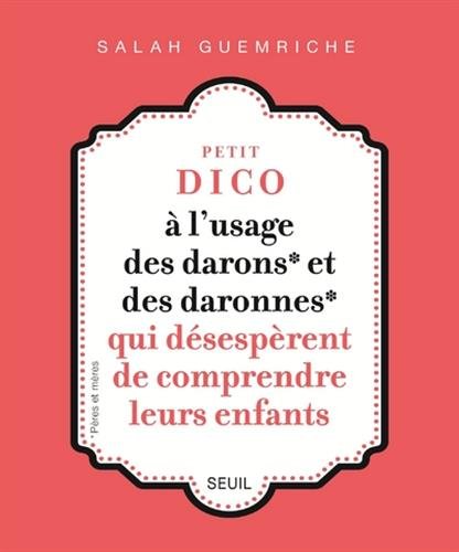 Petit Dico à L'usage Des Darons Et Des Daronnes Qui Désespèrent De Comprendre Leurs Enfants