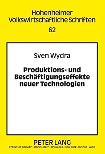 Produktions- und Beschäftigungseffekte neuer Technologien: Am Beispiel der Biotechnologie (Hohenheimer Volkswirtschaftliche Schriften)