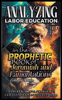 Analyzing Labor Education in the Prophetic Books of Jeremiah and Lamentations (The Education of Labor in the Bible)