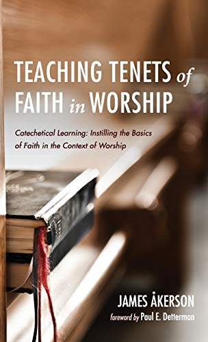 Teaching Tenets of Faith in Worship: Catechetical Learning: Instilling the Basics of Faith in the Context of Worship