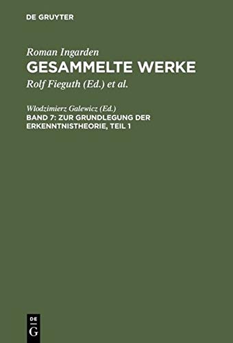 Gesammelte Werke, Bd.7, Zur Grundlegung der Erkenntnistheorie, 2 Tl.-Bde.: 1. Teil: Das Werk; 2. Teil: Ergänzende Texte (Roman Ingarden: Gesammelte Werke)