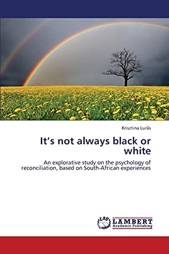 It’s not always black or white: An explorative study on the psychology of reconciliation, based on South-African experiences