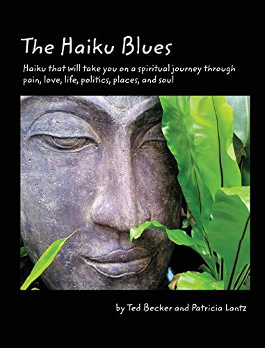The Haiku Blues: Haiku That Will Take You on a Spiritual Journey Through Pain, Love, Life, Politics, Places, and Soul