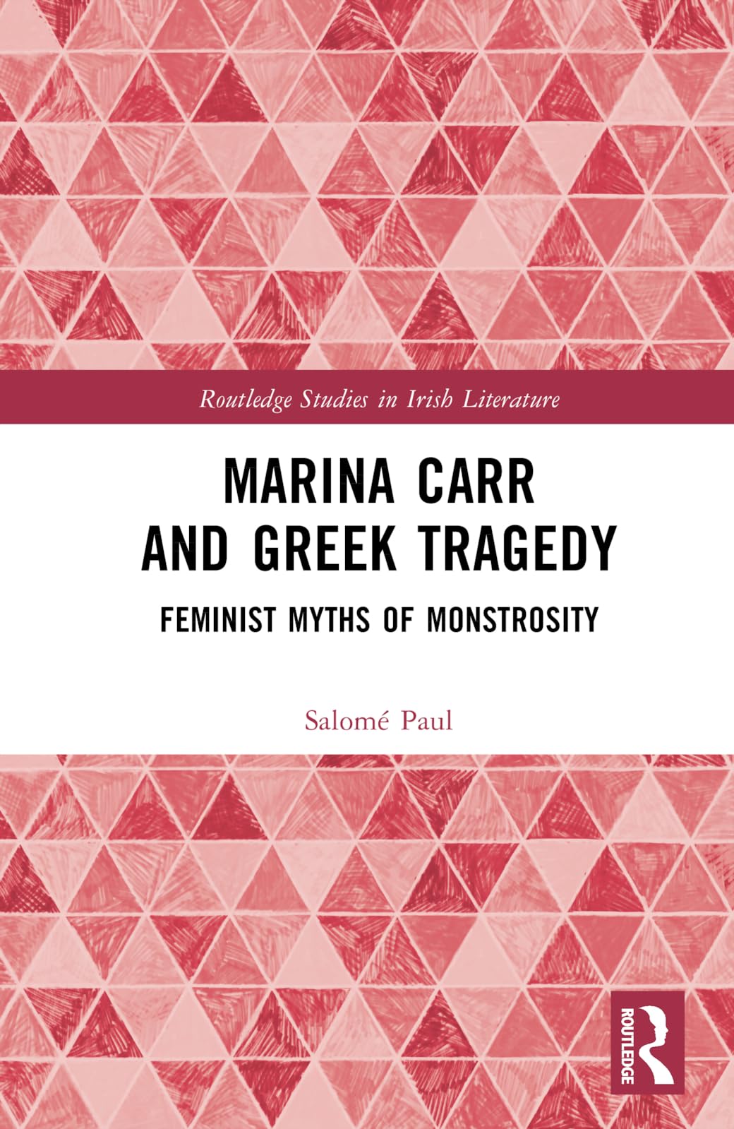 Marina Carr and Greek Tragedy: Feminist Myths of Monstrosity (Routledge Studies in Irish Literature)