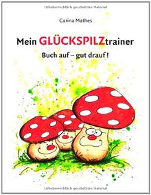 Mein Glückspilztrainer: Buch auf - gut drauf!