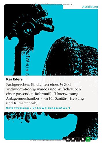 Fachgerechtes Eindichten eines ½ Zoll Withworth-Rohrgewindes und Aufschrauben einer passenden Rohrmuffe (Unterweisung Anlagenmechaniker / -in für Sanitär-, Heizung und Klimatechnik)