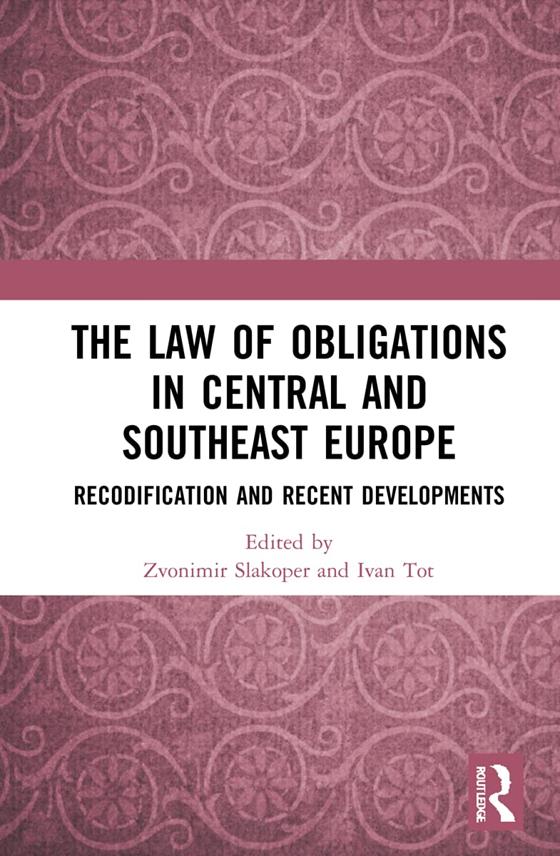 The Law of Obligations in Central and Southeast Europe: Recodification and Recent Developments