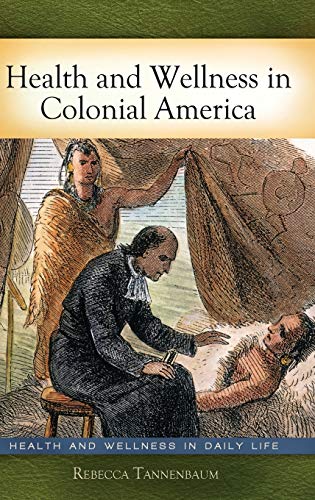 Health and Wellness in Colonial America (Health and Wellness in Daily Life)