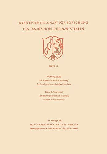 Die Flugtechnik und Ihre Bedeutung für den Allgemeinen Technischen Fortschritt. Art und Organisation der Forschung in Einem Industriekonzern ... Nordrhein-Westfalen, 17, Band 17)