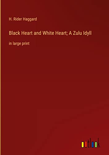 Black Heart and White Heart; A Zulu Idyll: in large print