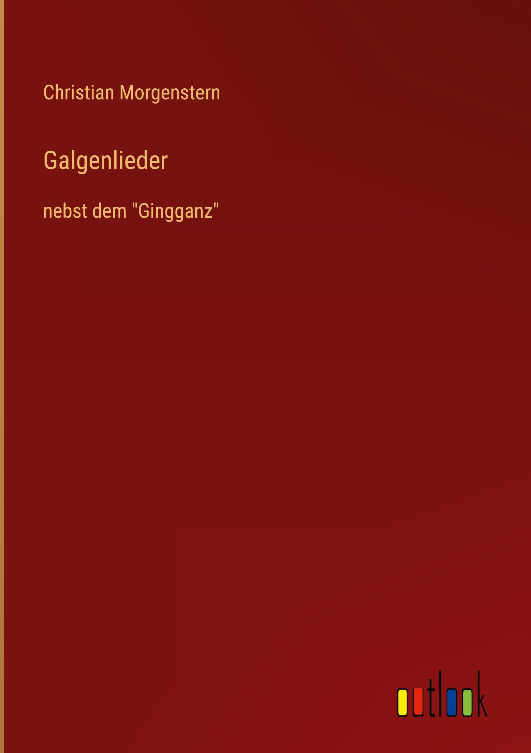 Galgenlieder: nebst dem Gingganz