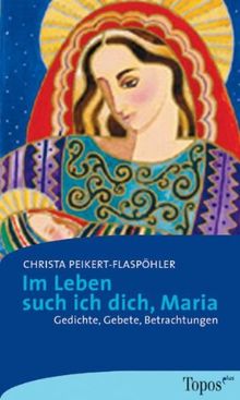 Im Leben such ich dich, Maria. Gedichte, Gebete, Betrachtungen.