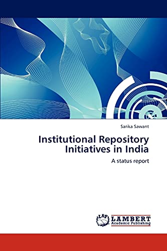 Institutional Repository Initiatives in India: A status report