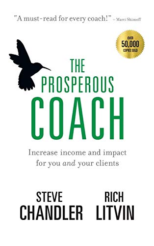 Steve Chandler The Prosperous Coach, Increase Income And Impact For You And Your Clients