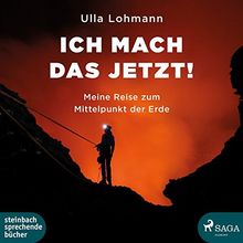 Ich mach das jetzt!: Meine Reise zum Mittelpunkt der Erde