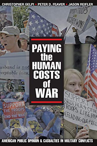 Christopher Gelpi Paying The Human Costs Of War, American Public Opinion And Casualties In Military Conflicts