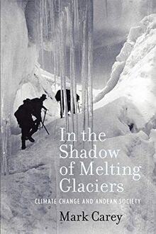 In the Shadow of Melting Glaciers: Climate Change and Andean Society