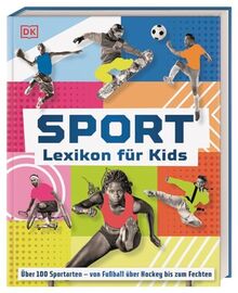 Sport - Lexikon für Kids: Über 100 Sportarten - von Fußball über Hockey bis zum Fechten. Großes, bilderreiches Sportlexikon. Extra: olympische Spiele und Paralympics 2024. Für Kinder ab 8 Jahren