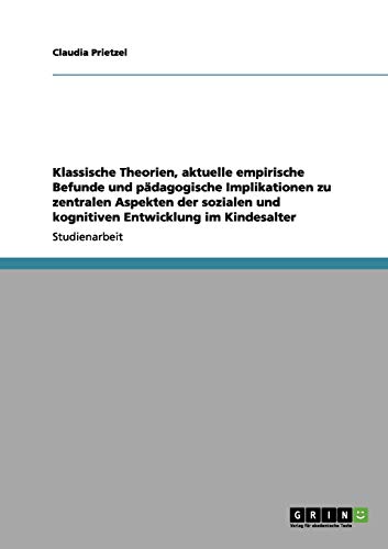 Klassische Theorien, aktuelle empirische Befunde und pädagogische Implikationen zu zentralen Aspekten der sozialen und kognitiven Entwicklung im Kindesalter