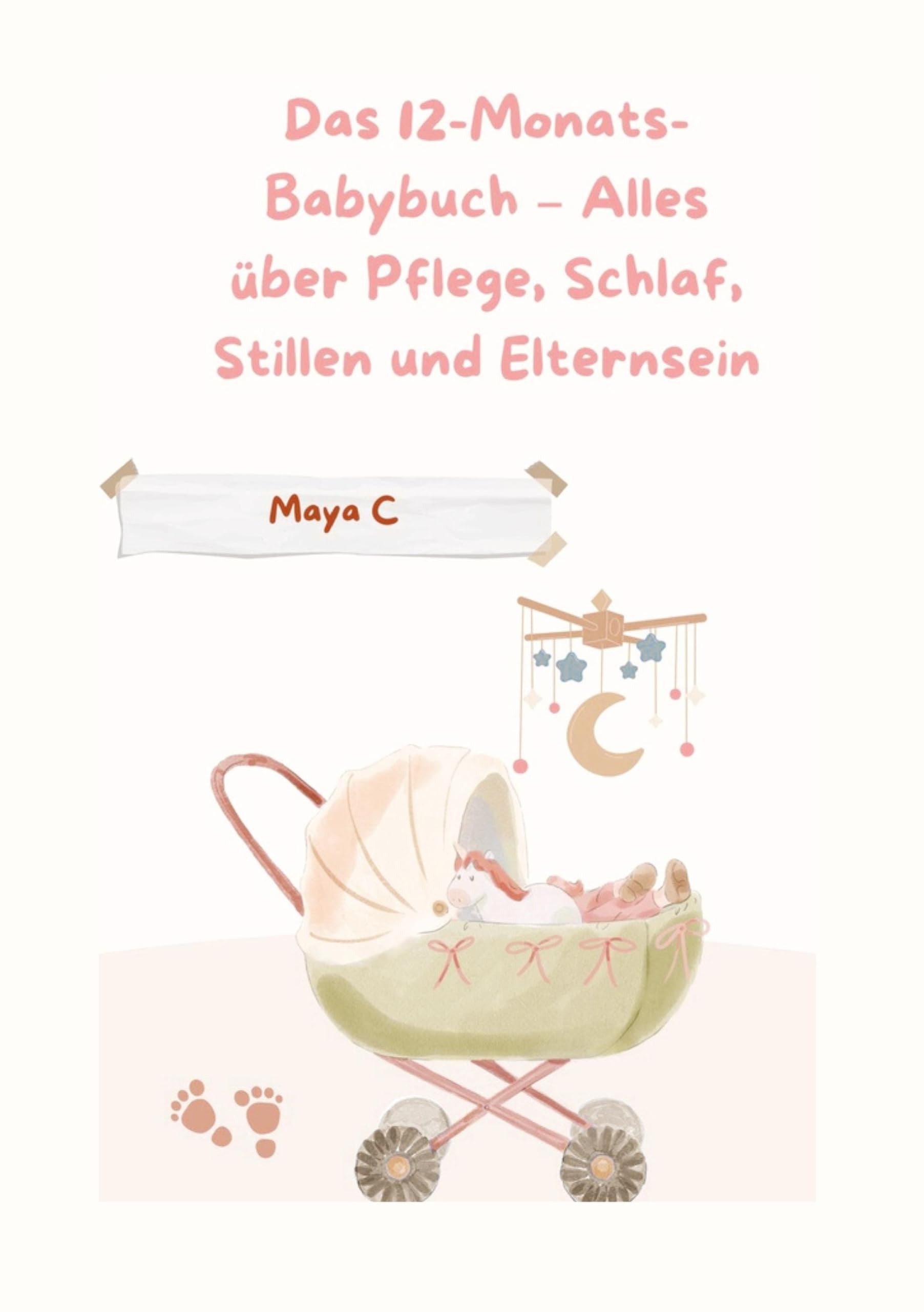 Das 12-Monats-Babybuch – Alles über Pflege, Schlaf, Stillen & Elternsein: Schwangerschaftsratgeber