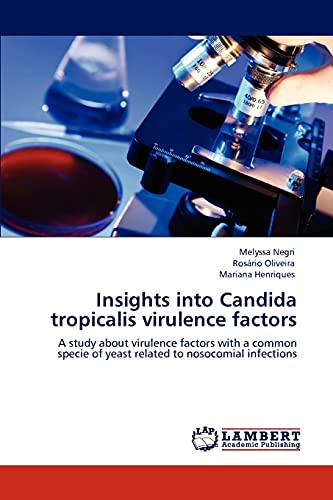 Insights into Candida tropicalis virulence factors: A study about virulence factors with a common specie of yeast related to nosocomial infections