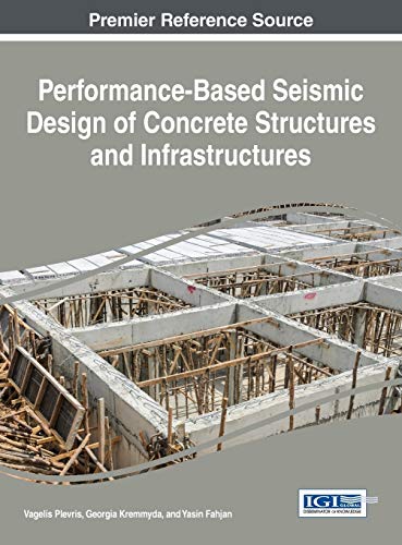 Performance-Based Seismic Design of Concrete Structures and Infrastructures (Advances in Civil and Industrial Engineering (ACIE) Book)