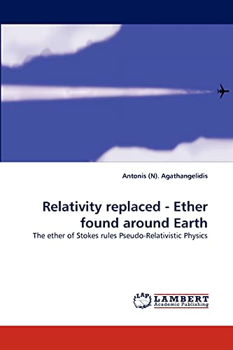 Relativity replaced - Ether found around Earth: The ether of Stokes rules Pseudo-Relativistic Physics