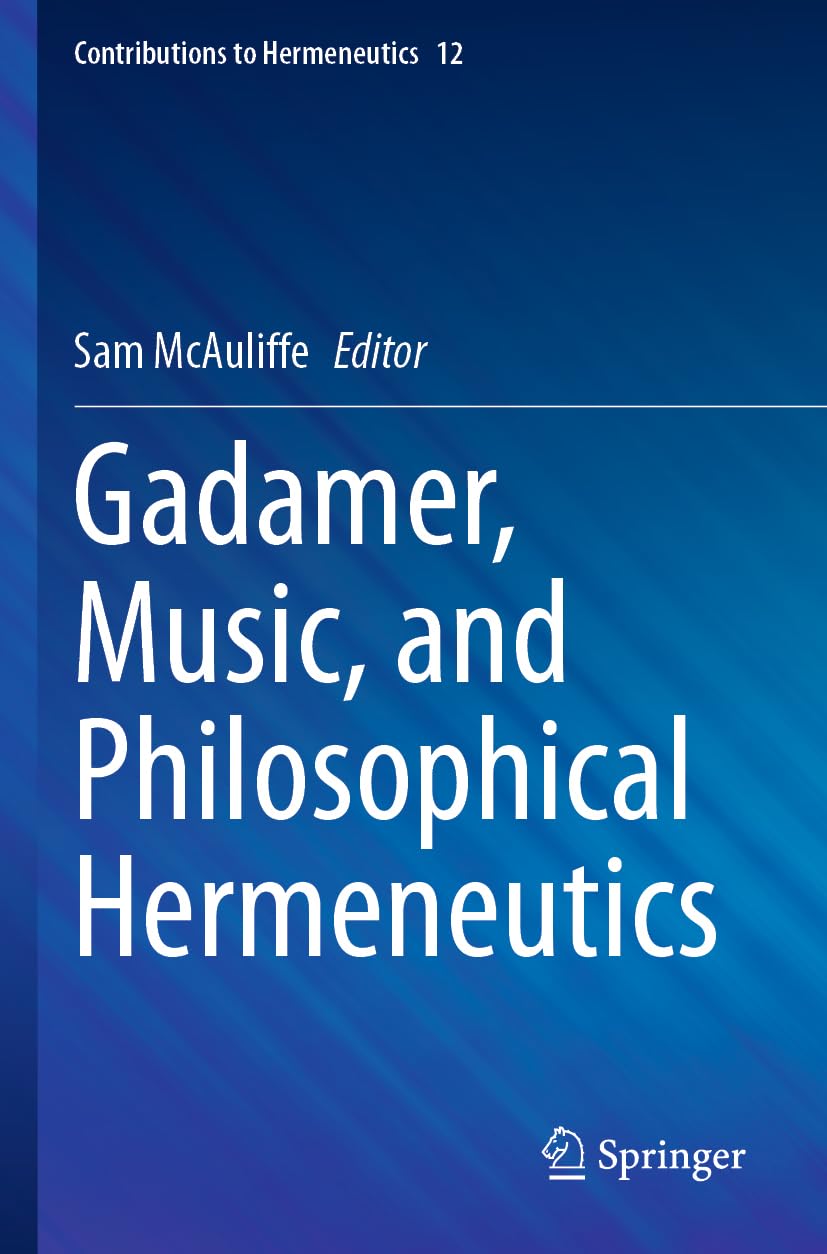 Gadamer, Music, and Philosophical Hermeneutics (Contributions to Hermeneutics, Band 12)