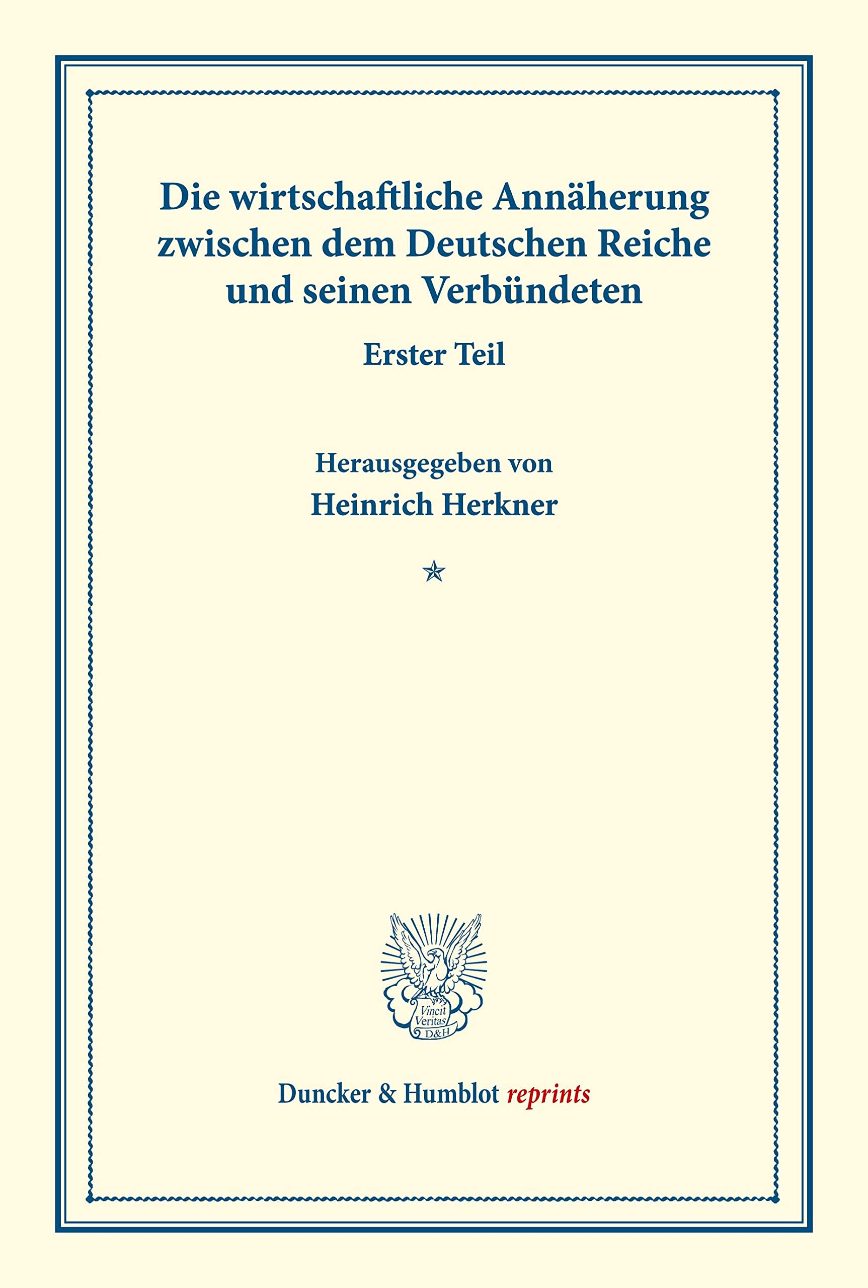 Die wirtschaftliche Annäherung zwischen dem Deutschen Reiche und seinen Verbündeten.: Erster Teil. (Schriften des Vereins für Sozialpolitik 155-I). (Duncker & Humblot reprints, Band 155)