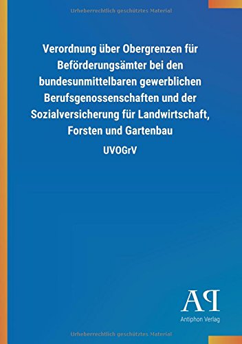 Verordnung über Obergrenzen für Beförderungsämter bei den bundesunmittelbaren gewerblichen Berufsgenossenschaften und der Sozialversicherung für Landwirtschaft, Forsten und Gartenbau: UVOGrV