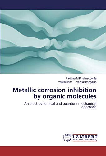 Metallic corrosion inhibition by organic molecules: An electrochemical and quantum mechanical approach