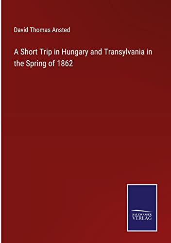 A Short Trip in Hungary and Transylvania in the Spring of 1862