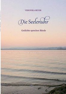 Die Seelenuhr: Gedichte sprechen Bände