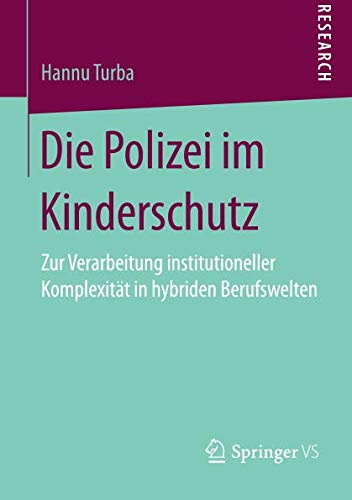 Die Polizei im Kinderschutz: Zur Verarbeitung institutioneller Komplexität in hybriden Berufswelten