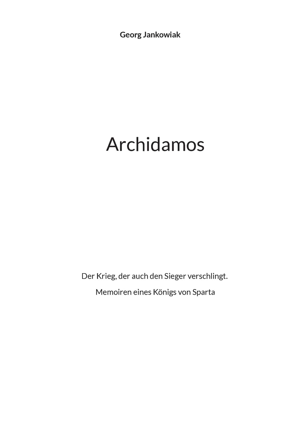 Archidamos: Der Krieg, der auch den Sieger verschlingt. Memoiren eines Königs von Sparta