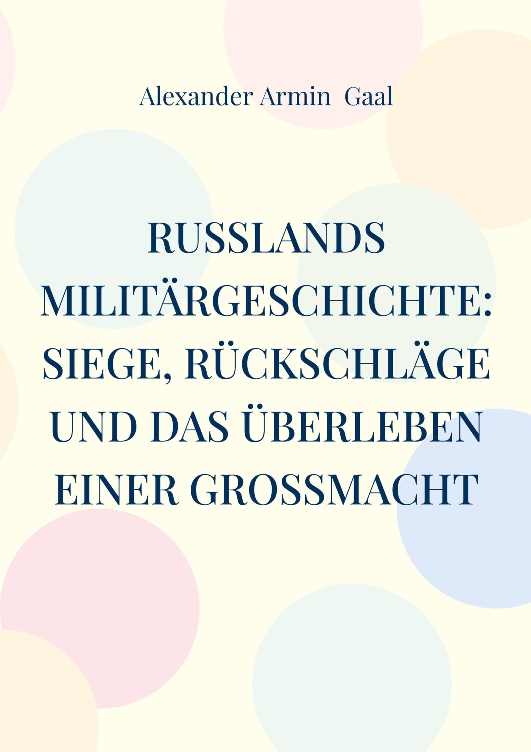 Russlands Militärgeschichte: Siege, Rückschläge und das Überleben einer Großmacht
