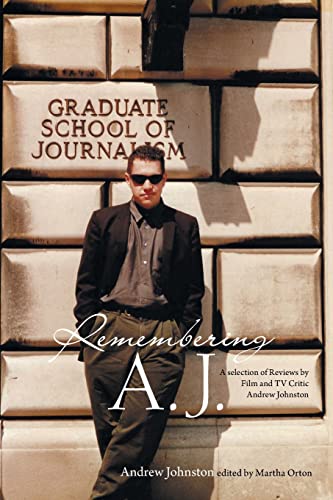 Remembering A.J.: A Selection of Reviews by Film and Tv Critic Andrew Johnston