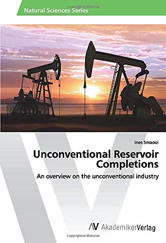 Unconventional Reservoir Completions: An overview on the unconventional industry