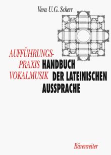 Aufführungspraxis Vokalmusik. Handbuch der lateinischen Aussprache: Klassisch - Italienisch - Deutsch. Mit ausführlicher Phonetik des Italienischen